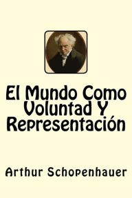 El Mundo Como Voluntad Y Representacion (Spanish Edition) - Arthur Schopenhauer