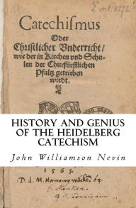History and Genius of the Heidelberg Catechism - John Williamson Nevin