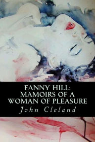 Fanny Hill: Mamoirs of a Woman of Pleasure John Cleland Author