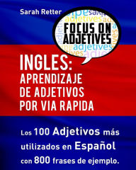 Ingles: Aprendizaje de Adjetivos por Via Rapida: Los 100 adjetivos más usados en inglés con 800 frases de ejemplo Sarah Retter Author