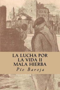 La Lucha por la Vida II; Mala Hierba Pío Baroja Author