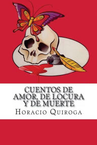 Cuentos de Amor, de Locura y de Muerte Horacio Quiroga Author