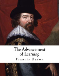 The Advancement of Learning: Francis Bacon Francis Bacon Sir Author