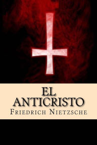 El Anticristo (Spanish Edition) Friedrich Nietzsche Author