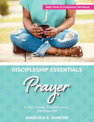 Discipleship Essentials: Prayer - Angelica K Duncan