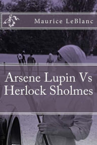 Arsene Lupin Vs Herlock Sholmes - Maurice LeBlanc