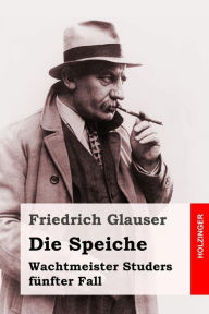 Die Speiche: Wachtmeister Studers fÃ¼nfter Fall Friedrich Glauser Author