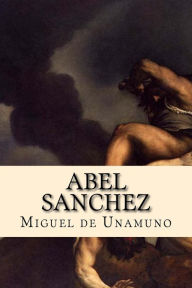 Abel Sanchez - Miguel de Unamuno