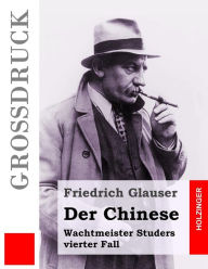 Der Chinese (GroÃ?druck): Wachtmeister Studers vierter Fall Friedrich Glauser Author