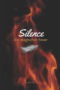 Die magischen Feuer: Silence - Lucy Ciel