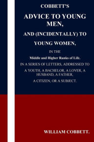 Cobbett's Advice to Young Men and (Incidentally) to Young Women in the Middle a William Cobbett Author
