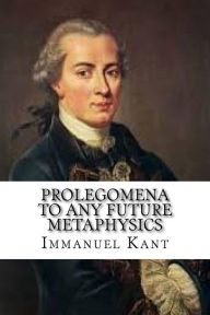 Prolegomena to Any Future Metaphysics Immanuel Kant Author