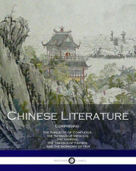 Chinese Literature Comprising the Analects of Confucius, the Sayings of Mencius, the Shi-King, the Travels of FÃ¢-Hien, and the Sorrows of Han Mencius