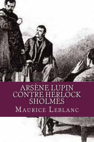 Arsene Lupin contre Herlock Sholmes Maurice Leblanc Author