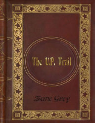 Zane Grey - The U.P. Trail - Zane Grey