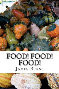 Food ! Food ! Food ! James Burns Author