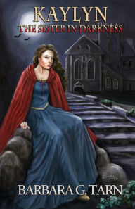 Kaylyn the Sister-in-Darkness Barbara G.Tarn Author