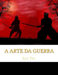 A Arte da Guerra: Os 13 Capítulos Completos (Portuguese Edition) - Sun Tzu