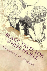 Black Tales for White People: Illustrated C. H. Stigand Author