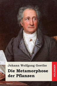 Die Metamorphose der Pflanzen Johann Wolfgang Goethe Author