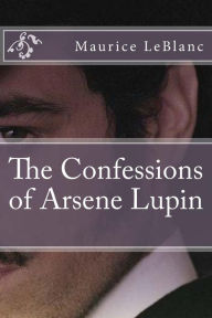 The Confessions of Arsene Lupin - Maurice LeBlanc