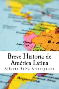 Breve Historia de AmÃ©rica Latina Alberto Luis Silva Aristeguieta Author