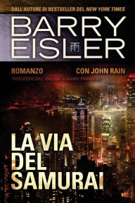 La Via Del Samurai: Romanzo con John Rain Barry Eisler Author