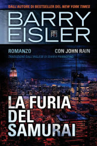 La Furia Del Samurai: Romanzo con John Rain Barry Eisler Author