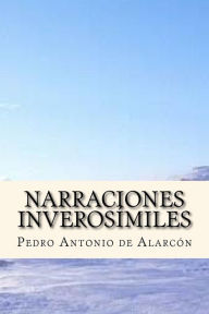 Narraciones InverosÃmiles (Spanish Edition) Pedro Antonio de Alarcón Author