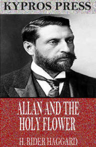 Allan and the Holy Flower H. Rider Haggard Author