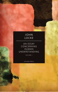 An Essay Concerning Human Understanding - Volume I John Locke Author