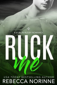 Ruck Me (Dublin Rugby #2) - Rebecca Norinne