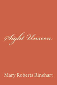 Sight Unseen Mary Roberts Rinehart Author
