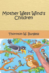 Mother West Wind's Children (Illustrated) Thornton W. Burgess Author