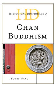 Historical Dictionary of Chan Buddhism Youru Wang Author