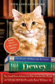 Dewey: The Small-Town Library Cat Who Touched the World Vicki Myron Author