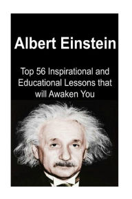 Albert Einstein: Top 56 Inspirational and Educational Lessons that will Awaken: Albert Einstein,Albert Einstein Book, Albert Einstein Lessons, Albert