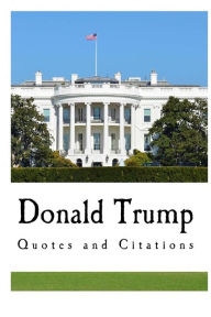 Donald Trump: Quotes and Citations - Donald J. Trump