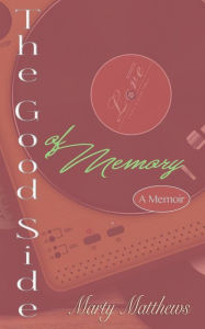 The Good Side of Memory: A Memoir - Marty Matthews