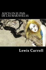 Alicia en El Pais de Las Maravillas (Spanish Edition)(Ilustrado) (Special Edition) - Lewis Carroll