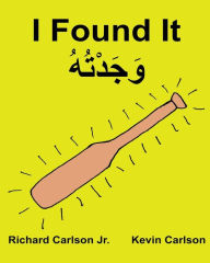 I Found It: Children's Picture Book English-Gulf Arabic (Bilingual Edition) (www.rich.center) Richard Carlson Jr. Author