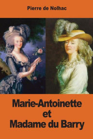 Marie-Antoinette et Madame du Barry Pierre de Nolhac Author