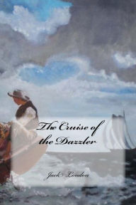 The Cruise of the Dazzler Jack London Author