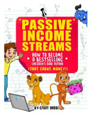 Passive Income Streams: How to become a bestselling Children's book Author (that earns money) Efrat Haddi Author