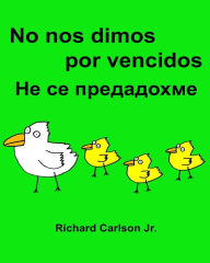 No nos dimos por vencidos: Libro ilustrado para niños Español (España)-Búlgaro (Edición bilingüe) (www.rich.center) - Richard Carlson Jr.