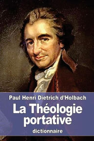 La ThÃ¯Â¿Â½ologie portative: ou Dictionnaire abrÃ¯Â¿Â½gÃ¯Â¿Â½ de la Religion ChrÃ¯Â¿Â½tienne Paul Henri Dietrich d'Holbach Author