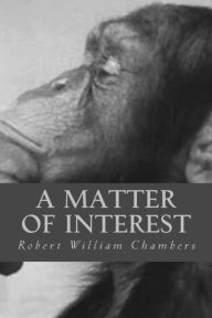 A Matter of Interest Robert William Chambers Author