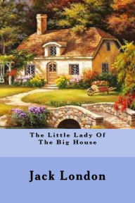 The Little Lady Of The Big House Jack London Author