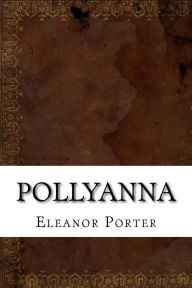 Pollyanna - Eleanor Hodgman Porter