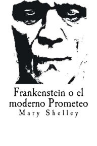 Frankenstein o el moderno Prometeo Mary Shelley Author